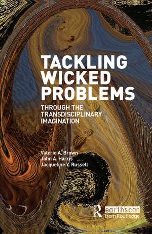 Tackling Wicked Problems: Through the Transdisciplinary Imagination de Valerie A. Brown