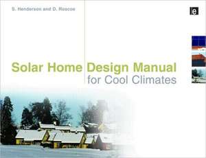 Solar Home Design Manual for Cool Climates de Shawna Henderson