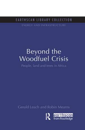 Beyond the Woodfuel Crisis: People, land and trees in Africa de Gerald Leach