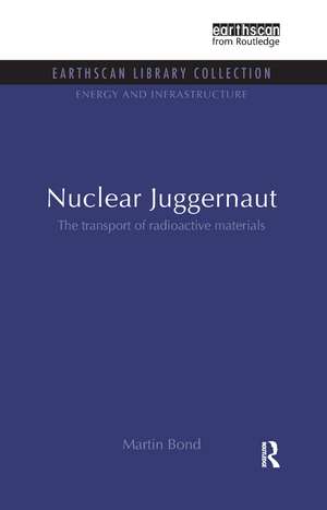 Nuclear Juggernaut: The transport of radioactive materials de Martin Bond