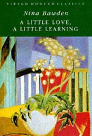 Bawden, N: A Little Love, A Little Learning de Nina Bawden