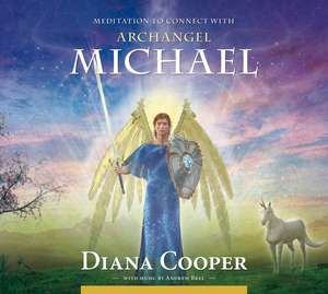 Meditation to Connect with Archangel Michael de Diana Cooper