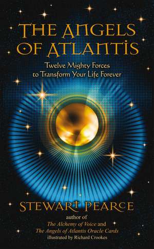 The Angels of Atlantis: Twelve Mighty Forces to Transform Your Life Forever de Stewart Pearce