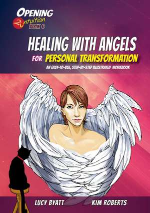 Healing with Angels for Personal Transformation: An Easy-to-Use, Step-by-Step Illustrated Guidebook de Kim Roberts