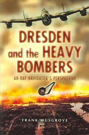 Dresden and the Heavy Bombers de Frank Musgrove