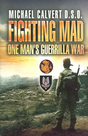 Fighting Mad One Man's Guerrilla War: 1944 - The Battle of the Bulge Reassessed de Michael Calvert