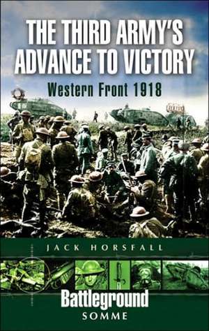 The Third Army S Advance to Victory: Western Front 1918 de Jack Horsfall