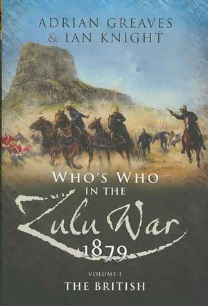 Who's Who in the Zulu War 1879: Vol 1 - The British de Adrian Greaves