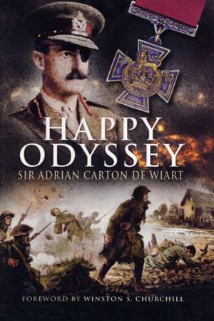 Happy Odyssey: A Comprehensive Coverage from Crecy to the Two World Wars de Carton De Wiart, Adrian