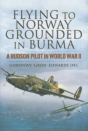 Flying to Norway, Grounded in Burma de DFC Edwards, Goronwy 'Gron'