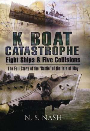 K Boat Catastrophe: The Full Story of the 'Battle of the Isle of May' de N. S. Nash