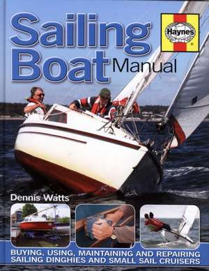 Sailing Boat Manual: Buying, using, improving, maintaining and repairing yachts and small sailing boats de Dennis Watts