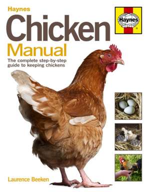 Chicken Manual – The complete step–by–step guide to keeping chickens de Laurence Beeken