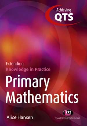 Primary Mathematics: Extending Knowledge in Practice de Alice Hansen