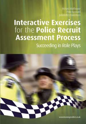 Interactive Exercises for the Police Recruit Assessment Process: Succeeding at Role Plays de Richard Malthouse