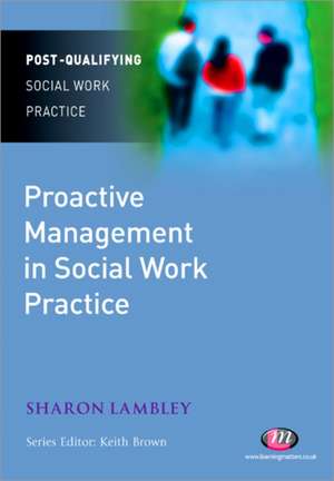 Proactive Management in Social Work Practice de Sharon Lambley