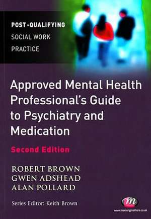 The Approved Mental Health Professional's Guide to Psychiatry and Medication de Robert A Brown