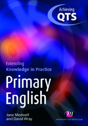 Primary English: Extending Knowledge in Practice de David Wray