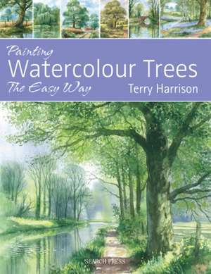 Painting Watercolour Trees the Easy Way de Terry Harrison