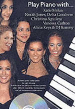 Play Piano With... Katie Melua, Norah Jones, Delta Goodrem, Christina Aguilera, Vanessa Carlton, Alicia Keys And DJ Sammy