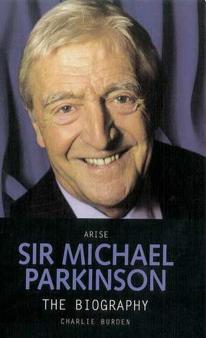 Arise Sir Michael Parkinson de Charlie Burden