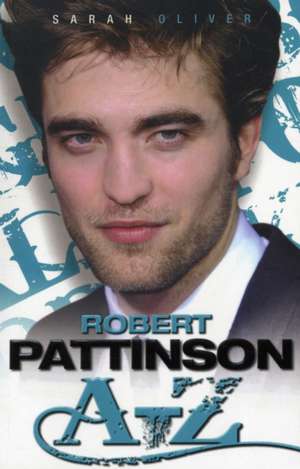 Robert Pattinson A-Z de Sarah Oliver