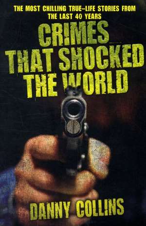 Crimes That Shocked the World de Danny Collins