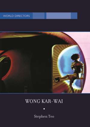 Wong Kar-Wai: Auteur of Time de Stephen Teo