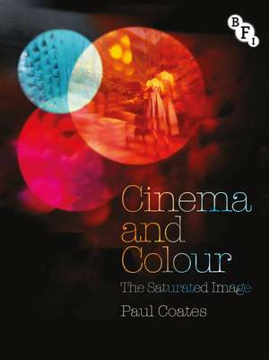 Cinema and Colour: The Saturated Image de Paul Coates