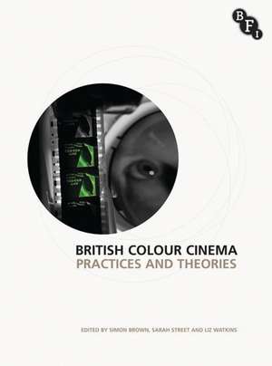 British Colour Cinema: Practices and Theories de Simon Brown