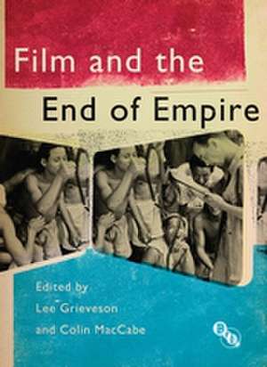 Film and the End of Empire de Lee Grieveson