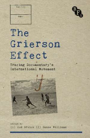 The Grierson Effect: Tracing Documentary's International Movement de Zoë Druick