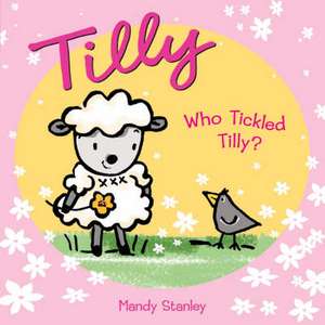 WHO TICKLED TILLY? de Mandy Stanley