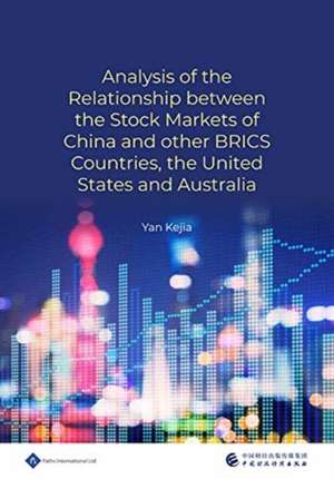 Analysis of the Relationship Between the Stock Markets of China and Other Brics Countries, the United States and Australia de Kejia Yan