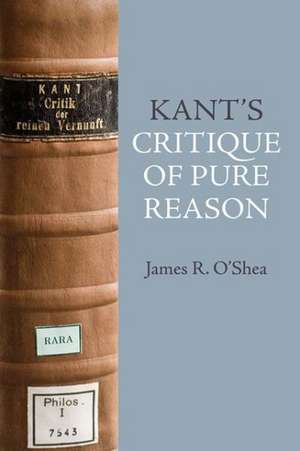 Kant's Critique of Pure Reason: An Introduction de James O'Shea