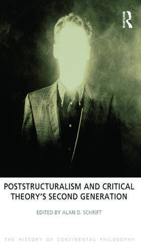 Poststructuralism and Critical Theory's Second Generation de Alan D. Schrift