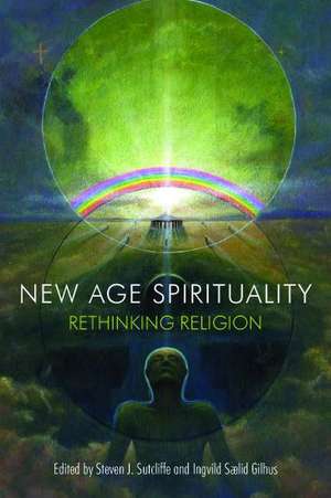 New Age Spirituality: Rethinking Religion de Steven J. Sutcliffe