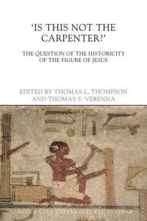 Is This Not The Carpenter?: The Question of the Historicity of the Figure of Jesus de Thomas L. Thompson