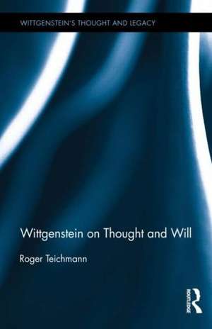 Wittgenstein on Thought and Will de Roger Teichmann