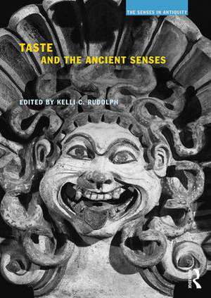 Taste and the Ancient Senses de Kelli C. Rudolph