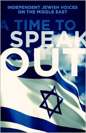 A Time to Speak Out: Independent Jewish Voices on Israel, Zionism and Jewish Identity de Anne Karpf