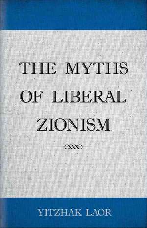 The Myths of Liberal Zionism de Yitzchak Laor