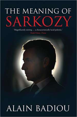 The Meaning of Sarkozy: How Humanitarianism Went to War de Alain Badiou