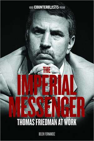 The Imperial Messenger: Thomas Friedman at Work de Beleb Fernandez