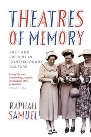 Theatres of Memory de Raphael Samuel