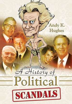 A History of Political Scandals de Andy Hughes