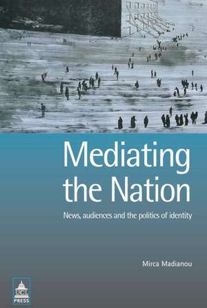 Mediating the Nation de Mirca Madianou