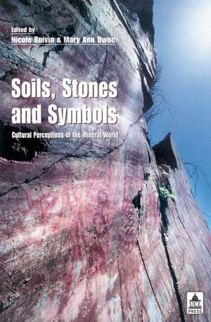 Soils Stones and Symbols Cultural Perceptions of the Mineral World de Nicole Boivin