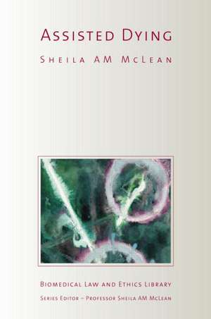 Assisted Dying: Reflections on the Need for Law Reform de Sheila McLean