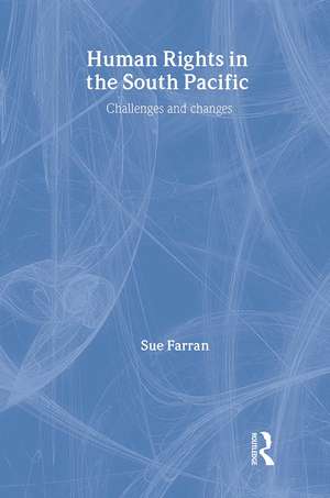 Human Rights in the South Pacific: Challenges and Changes de Sue Farran